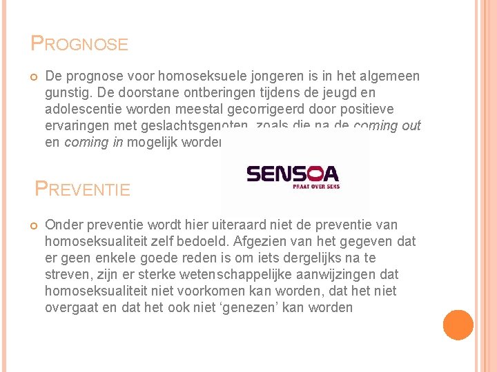 PROGNOSE De prognose voor homoseksuele jongeren is in het algemeen gunstig. De doorstane ontberingen