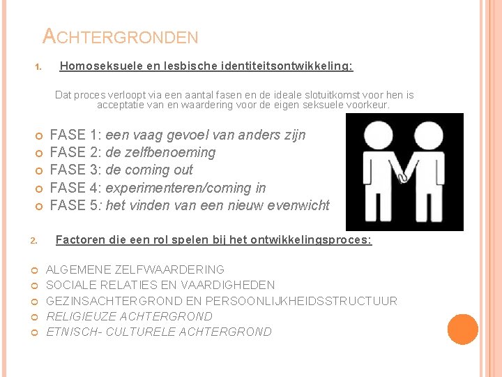 ACHTERGRONDEN 1. Homoseksuele en lesbische identiteitsontwikkeling: Dat proces verloopt via een aantal fasen en