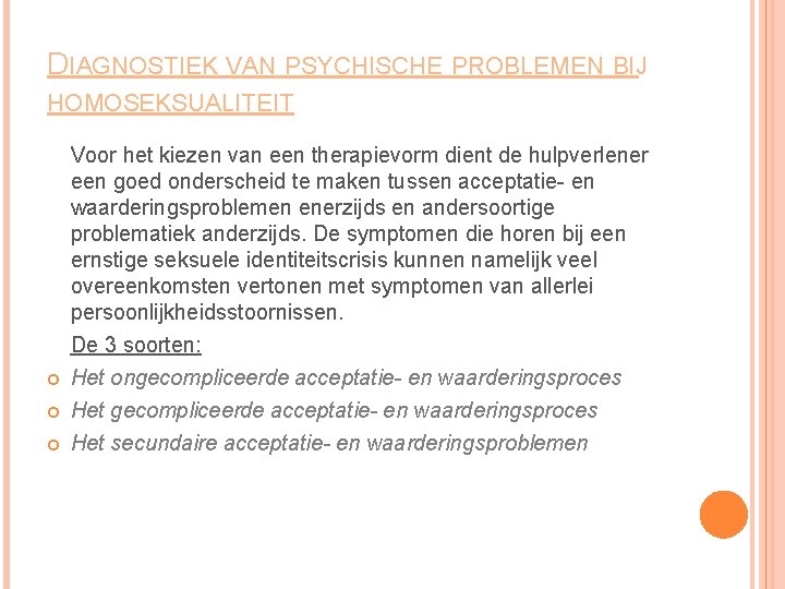 DIAGNOSTIEK VAN PSYCHISCHE PROBLEMEN BIJ HOMOSEKSUALITEIT Voor het kiezen van een therapievorm dient de