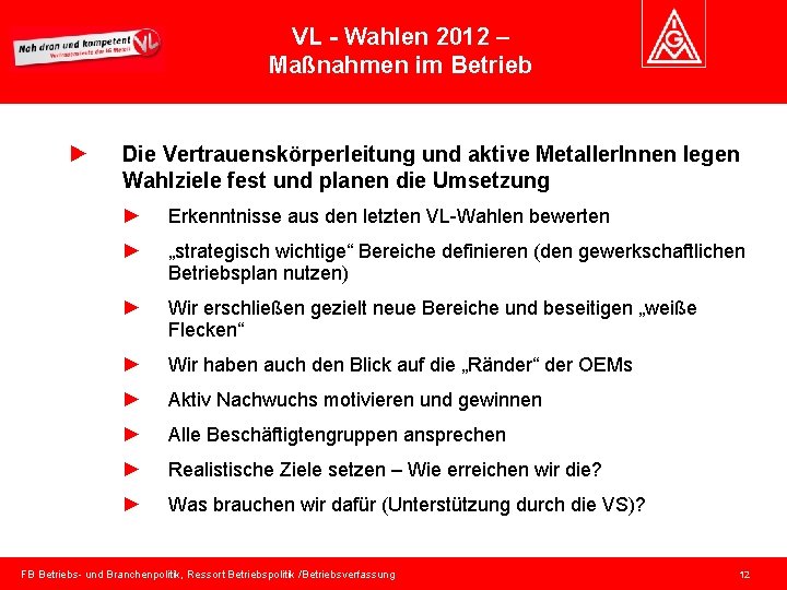 VL - Wahlen 2012 – Maßnahmen im Betrieb ► Die Vertrauenskörperleitung und aktive Metaller.