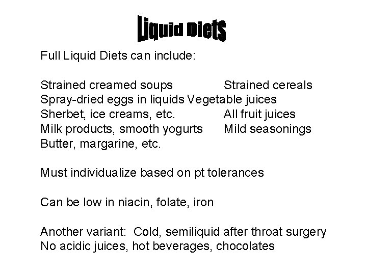 Full Liquid Diets can include: Strained creamed soups Strained cereals Spray-dried eggs in liquids