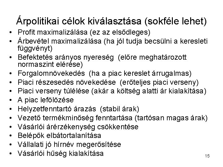 Árpolitikai célok kiválasztása (sokféle lehet) • Profit maximalizálása (ez az elsődleges) • Árbevétel maximalizálása