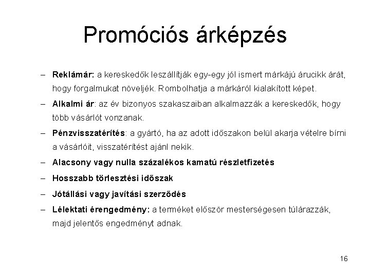 Promóciós árképzés – Reklámár: a kereskedők leszállítják egy-egy jól ismert márkájú árucikk árát, hogy