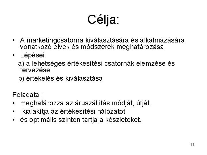 Célja: • A marketingcsatorna kiválasztására és alkalmazására vonatkozó elvek és módszerek meghatározása • Lépései: