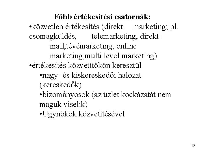 Főbb értékesítési csatornák: • közvetlen értékesítés (direkt marketing; pl. csomagküldés, telemarketing, direktmail, tévémarketing, online