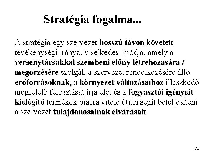 Stratégia fogalma. . . A stratégia egy szervezet hosszú távon követett tevékenységi iránya, viselkedési