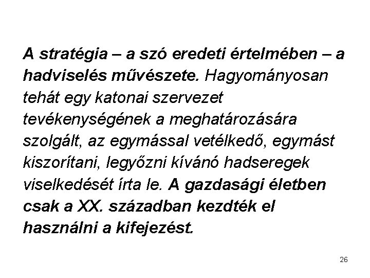 A stratégia – a szó eredeti értelmében – a hadviselés művészete. Hagyományosan tehát egy