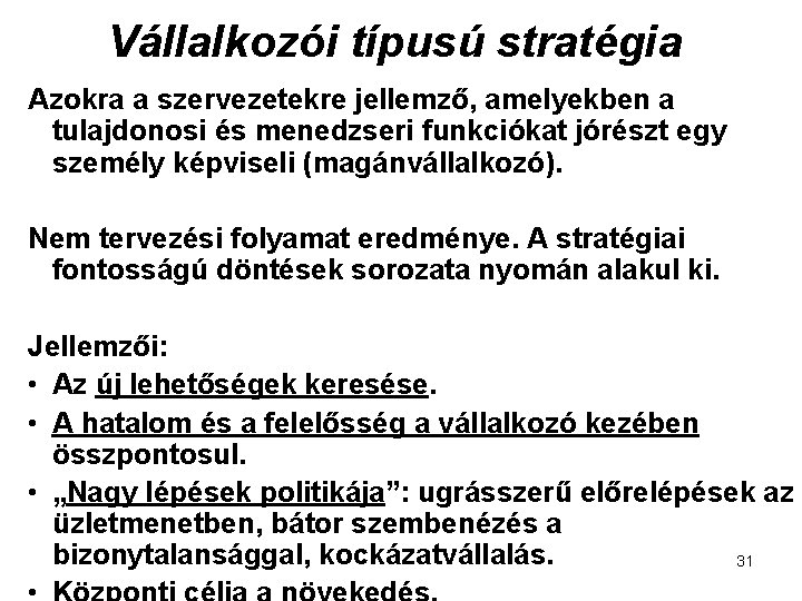 Vállalkozói típusú stratégia Azokra a szervezetekre jellemző, amelyekben a tulajdonosi és menedzseri funkciókat jórészt