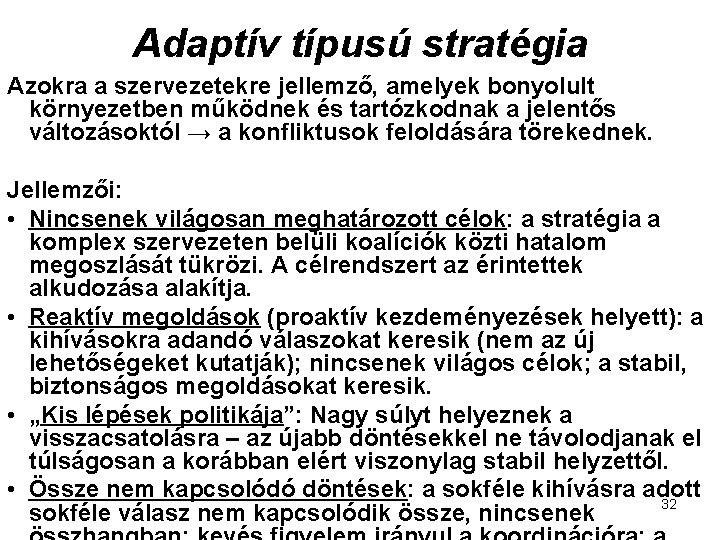 Adaptív típusú stratégia Azokra a szervezetekre jellemző, amelyek bonyolult környezetben működnek és tartózkodnak a