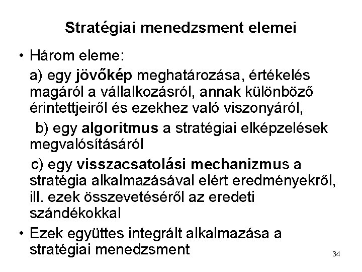 Stratégiai menedzsment elemei • Három eleme: a) egy jövőkép meghatározása, értékelés magáról a vállalkozásról,