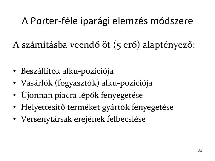 A Porter-féle iparági elemzés módszere A számításba veendő öt (5 erő) alaptényező: • •