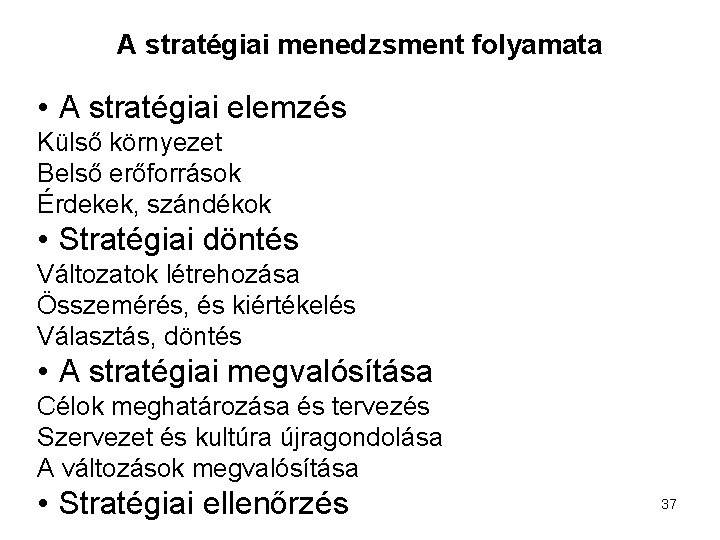 A stratégiai menedzsment folyamata • A stratégiai elemzés Külső környezet Belső erőforrások Érdekek, szándékok