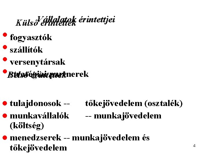 KülsőVállalatok érintettek érintettjei • fogyasztók • szállítók • versenytársak • Belső stratégiai partnerek érintettek