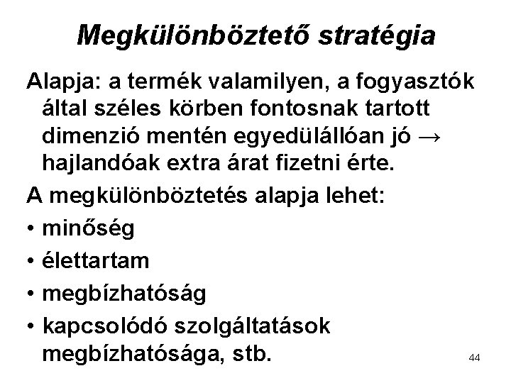 Megkülönböztető stratégia Alapja: a termék valamilyen, a fogyasztók által széles körben fontosnak tartott dimenzió