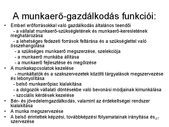 A munkaerő-gazdálkodás funkciói: • Emberi erőforrásokkal való gazdálkodás általános teendői - a vállalat munkaerő-szükségletének