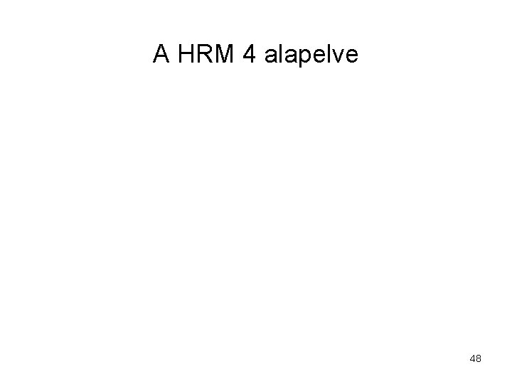 A HRM 4 alapelve 48 