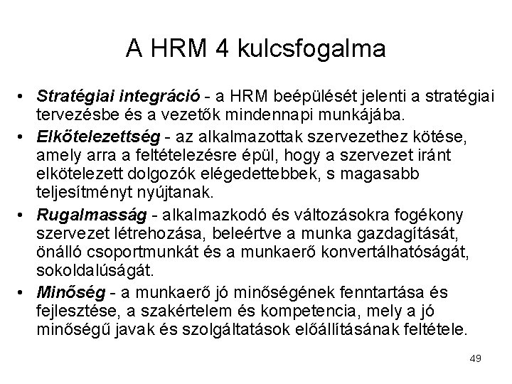 A HRM 4 kulcsfogalma • Stratégiai integráció - a HRM beépülését jelenti a stratégiai