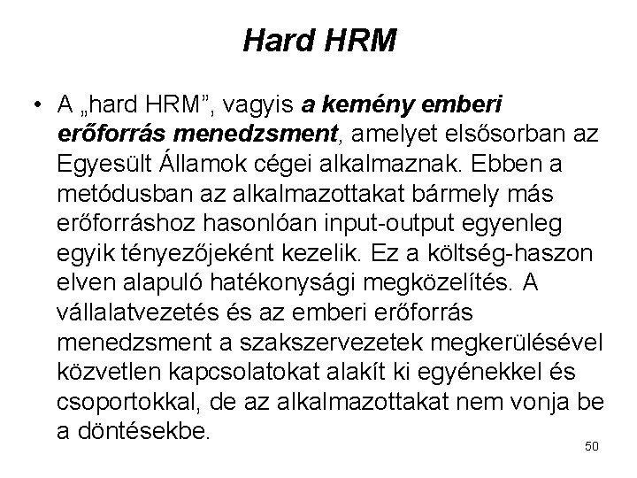 Hard HRM • A „hard HRM”, vagyis a kemény emberi erőforrás menedzsment, amelyet elsősorban