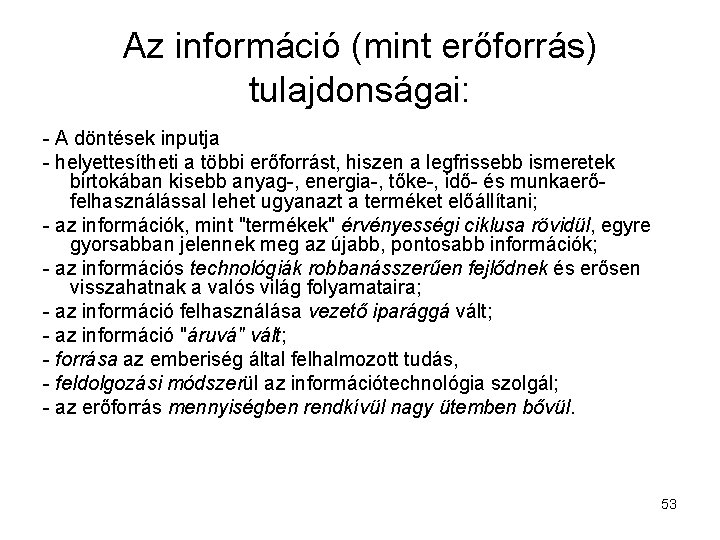 Az információ (mint erőforrás) tulajdonságai: - A döntések inputja - helyettesítheti a többi erőforrást,