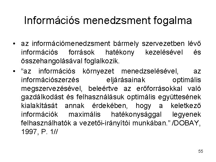 Információs menedzsment fogalma • az információmenedzsment bármely szervezetben lévő információs források hatékony kezelésével és