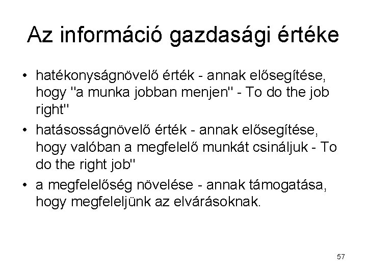 Az információ gazdasági értéke • hatékonyságnövelő érték - annak elősegítése, hogy "a munka jobban