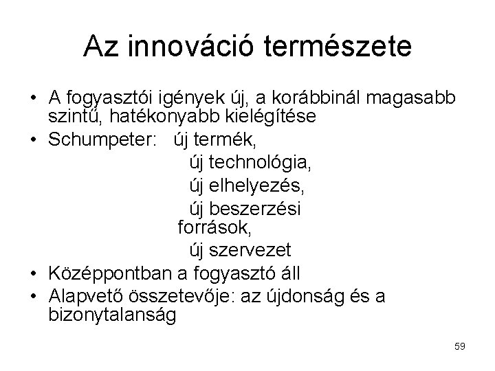 Az innováció természete • A fogyasztói igények új, a korábbinál magasabb szintű, hatékonyabb kielégítése
