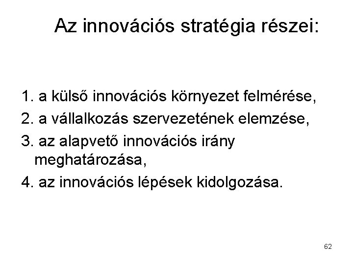 Az innovációs stratégia részei: 1. a külső innovációs környezet felmérése, 2. a vállalkozás szervezetének