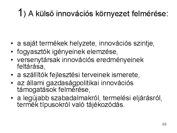 1) A külső innovációs környezet felmérése: • a saját termékek helyzete, innovációs szintje, •