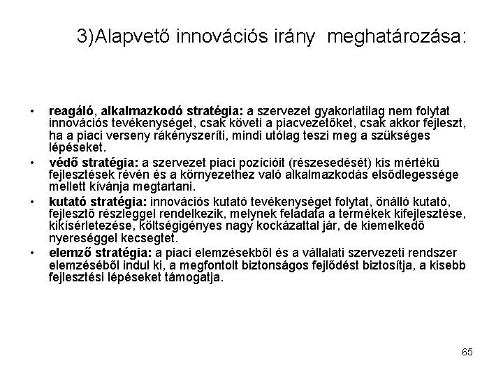 3)Alapvető innovációs irány meghatározása: • • reagáló, alkalmazkodó stratégia: a szervezet gyakorlatilag nem folytat