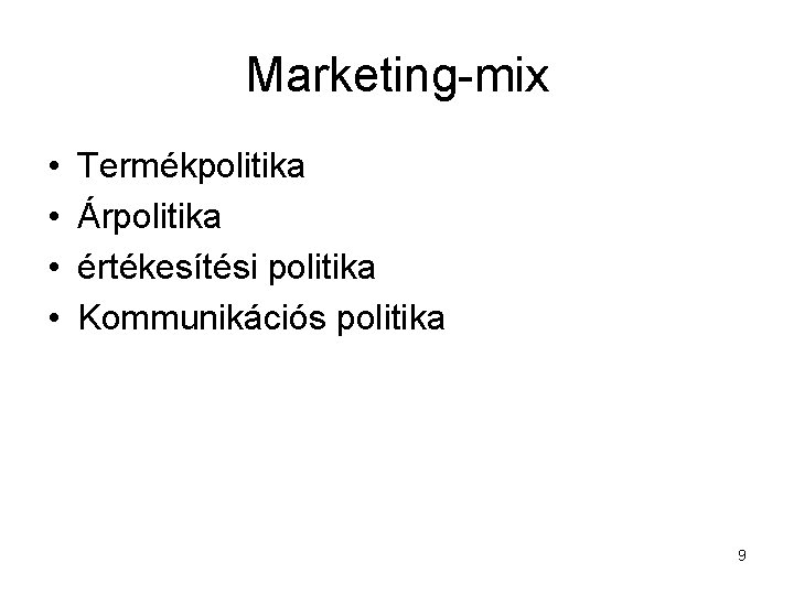 Marketing-mix • • Termékpolitika Árpolitika értékesítési politika Kommunikációs politika 9 