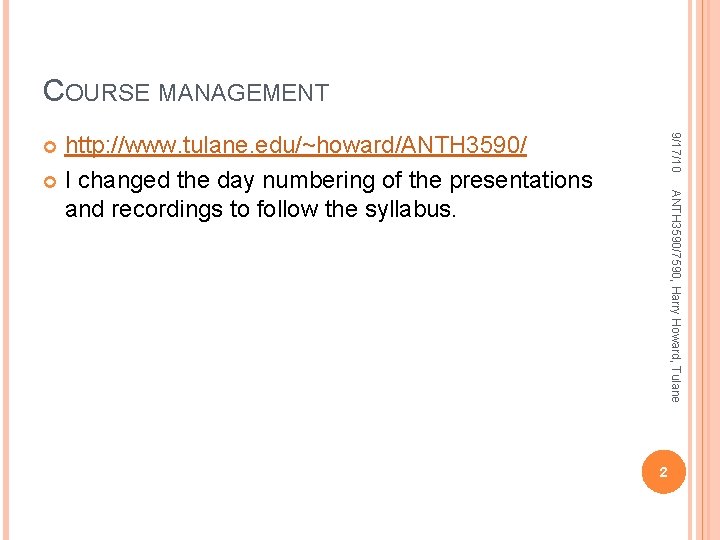 COURSE MANAGEMENT 9/17/10 http: //www. tulane. edu/~howard/ANTH 3590/ I changed the day numbering of