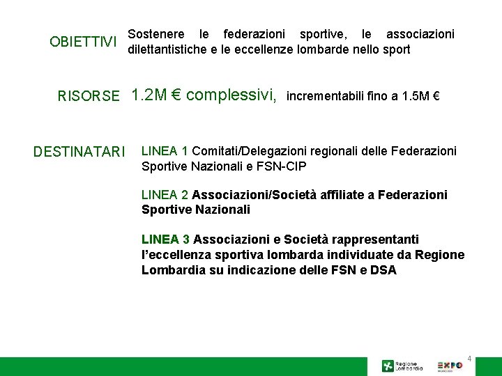 OBIETTIVI RISORSE DESTINATARI Sostenere le federazioni sportive, le associazioni dilettantistiche e le eccellenze lombarde