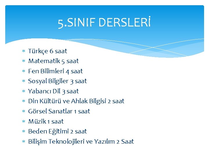 5. SINIF DERSLERİ Türkçe 6 saat Matematik 5 saat Fen Bilimleri 4 saat Sosyal