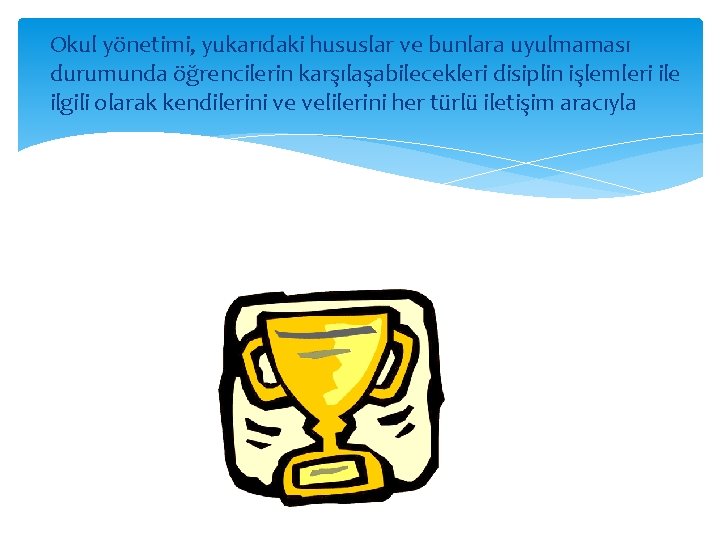 Okul yönetimi, yukarıdaki hususlar ve bunlara uyulmaması durumunda öğrencilerin karşılaşabilecekleri disiplin işlemleri ile ilgili