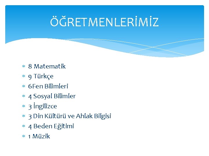 ÖĞRETMENLERİMİZ 8 Matematik 9 Türkçe 6 Fen Bilimleri 4 Sosyal Bilimler 3 İngilizce 3