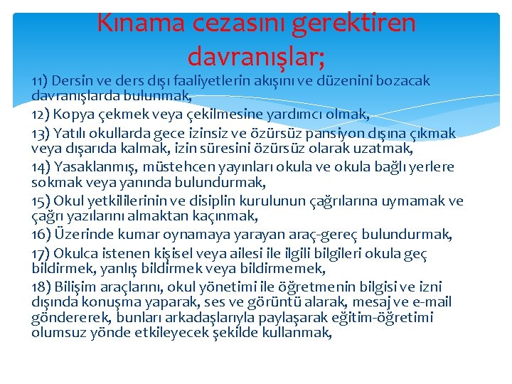 Kınama cezasını gerektiren davranışlar; 11) Dersin ve ders dışı faaliyetlerin akışını ve düzenini bozacak