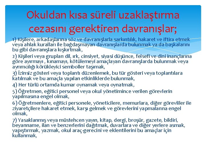 Okuldan kısa süreli uzaklaştırma cezasını gerektiren davranışlar; 1) Kişilere, arkadaşlarına söz ve davranışlarla sarkıntılık,