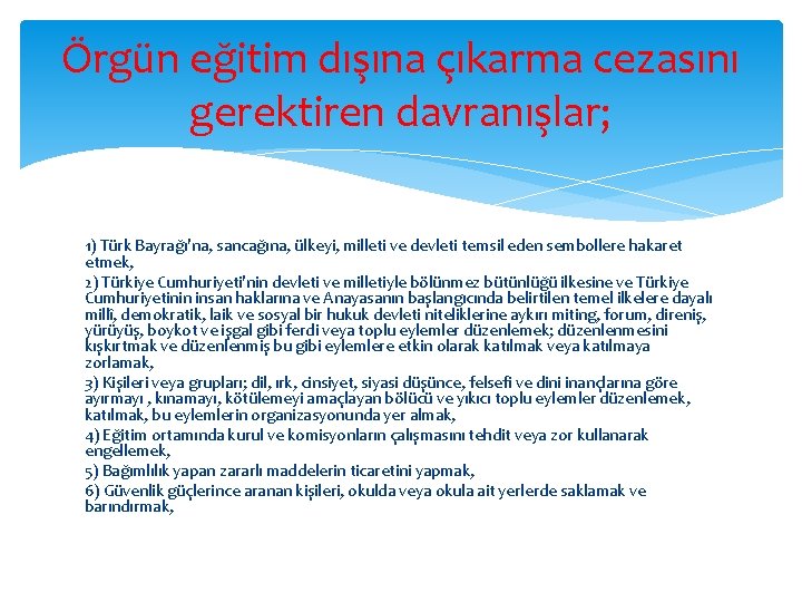 Örgün eğitim dışına çıkarma cezasını gerektiren davranışlar; 1) Türk Bayrağı'na, sancağına, ülkeyi, milleti ve