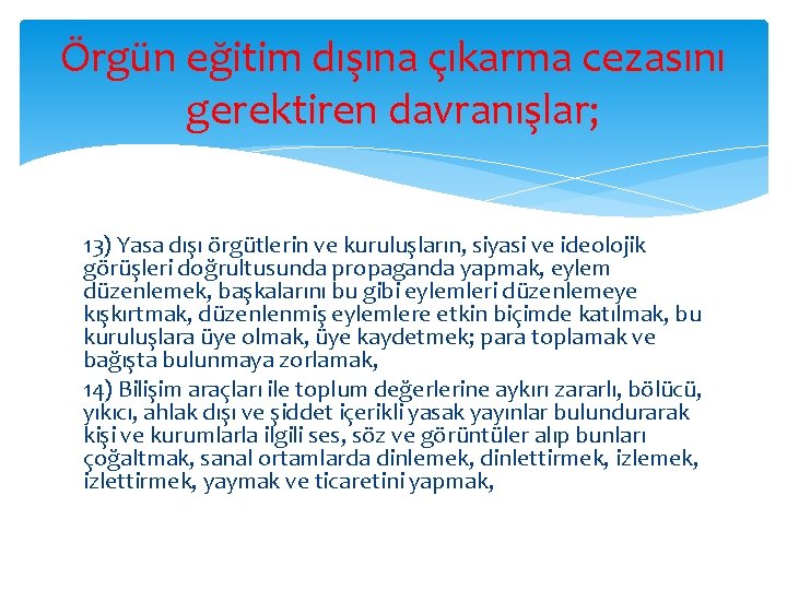 Örgün eğitim dışına çıkarma cezasını gerektiren davranışlar; 13) Yasa dışı örgütlerin ve kuruluşların, siyasi