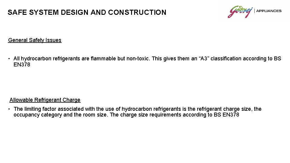 SAFE SYSTEM DESIGN AND CONSTRUCTION General Safety Issues • All hydrocarbon refrigerants are flammable