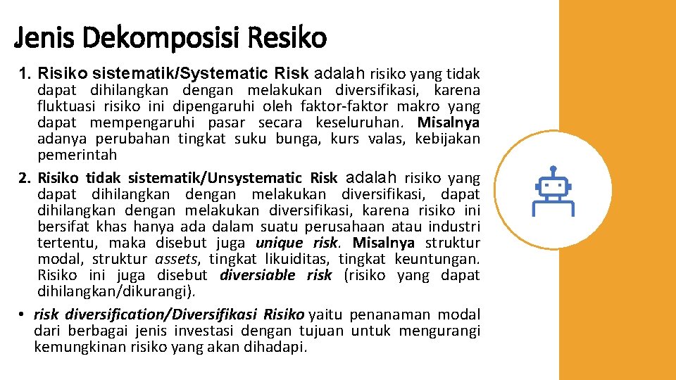 Jenis Dekomposisi Resiko 1. Risiko sistematik/Systematic Risk adalah risiko yang tidak dapat dihilangkan dengan