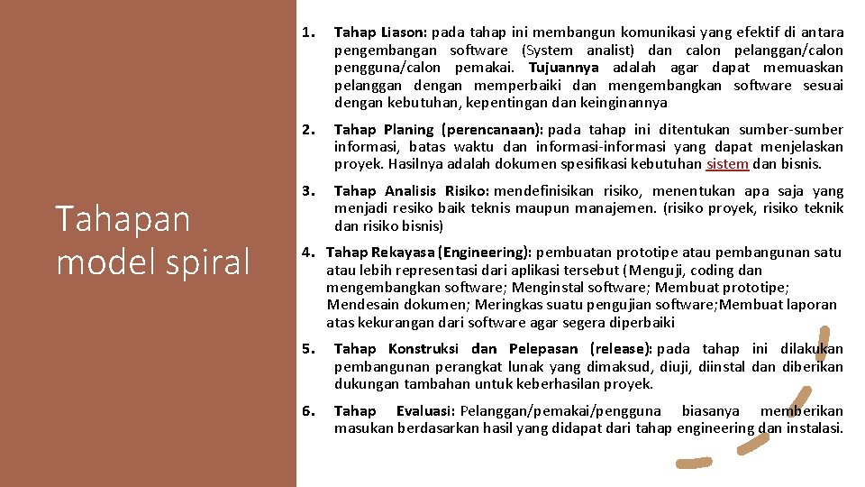 Tahapan model spiral 1. Tahap Liason: pada tahap ini membangun komunikasi yang efektif di