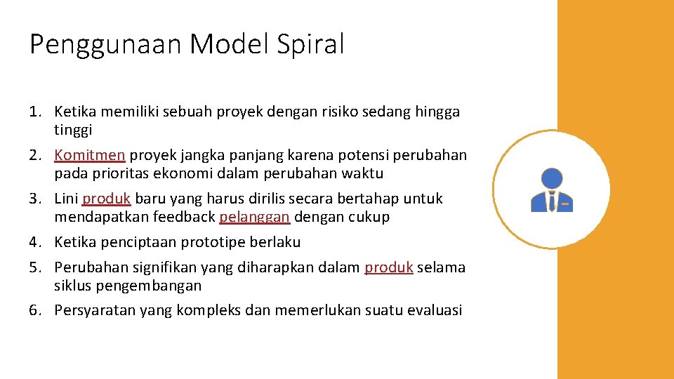 Penggunaan Model Spiral 1. Ketika memiliki sebuah proyek dengan risiko sedang hingga tinggi 2.