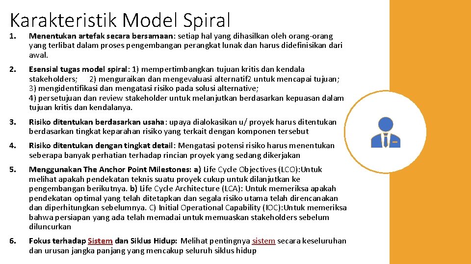 Karakteristik Model Spiral 1. Menentukan artefak secara bersamaan: setiap hal yang dihasilkan oleh orang-orang