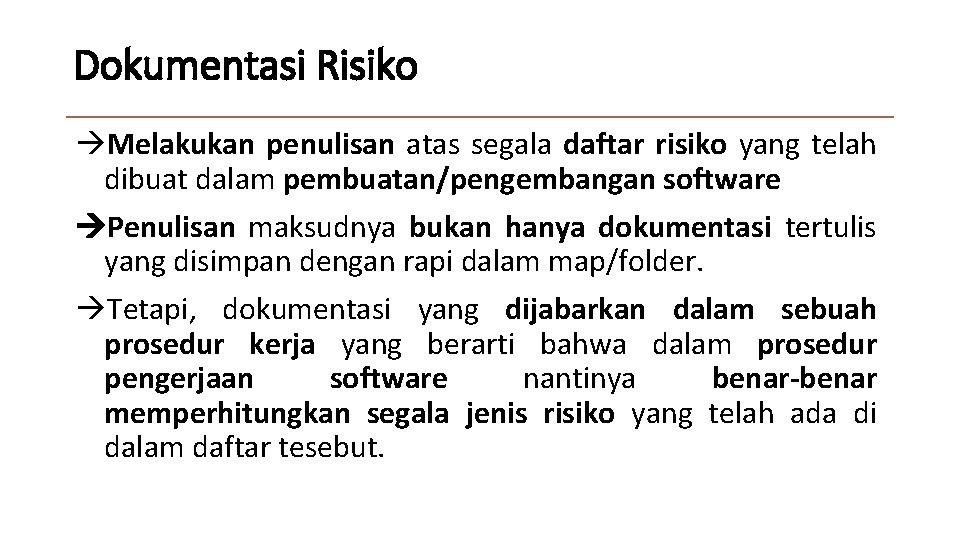 Dokumentasi Risiko Melakukan penulisan atas segala daftar risiko yang telah dibuat dalam pembuatan/pengembangan software