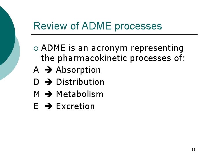 Review of ADME processes ADME is an acronym representing the pharmacokinetic processes of: A
