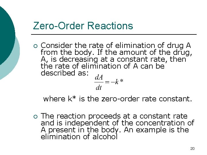 Zero-Order Reactions ¡ Consider the rate of elimination of drug A from the body.
