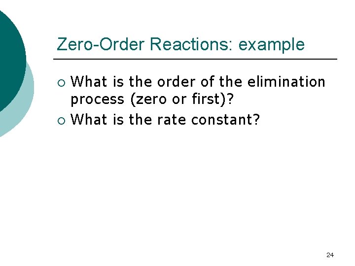 Zero-Order Reactions: example What is the order of the elimination process (zero or first)?