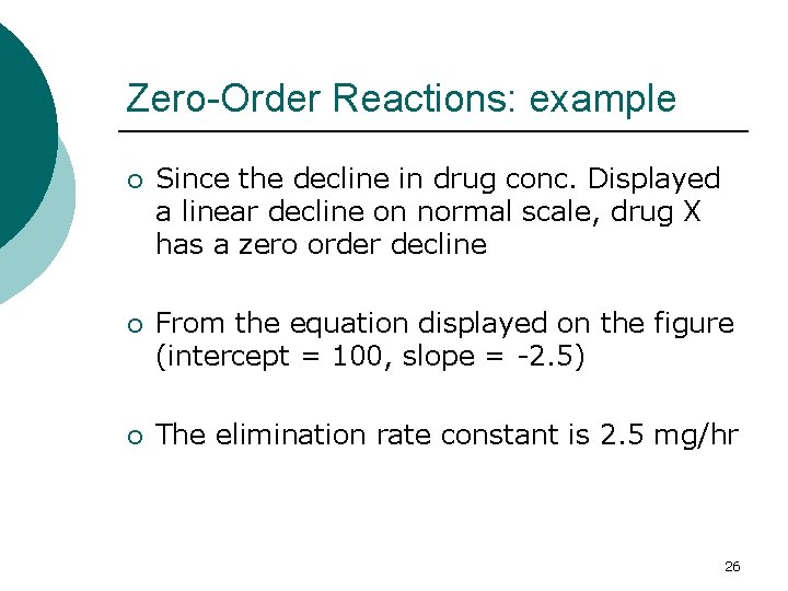 Zero-Order Reactions: example ¡ Since the decline in drug conc. Displayed a linear decline