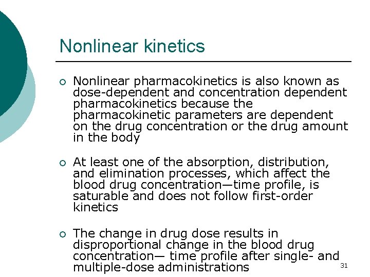 Nonlinear kinetics ¡ Nonlinear pharmacokinetics is also known as dose-dependent and concentration dependent pharmacokinetics